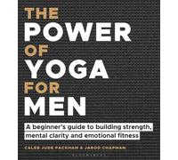 The Power of Yoga for Men : A beginner's guide to building strength, mental clarity and emotional fitness