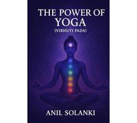 The Power of Yoga: Vibhuti Pada (Yoga Wisdom Unveiled: A Four-Part Journey Through Patanjali’s Yoga Sutras)