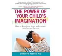 The Power of Your Child's Imagination: How to Transform Stress and Anxiety into Joy and Success