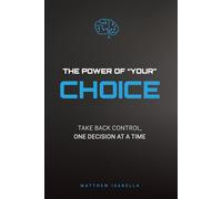 The Power of "Your" Choice: Take back control, one decision at a time