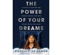 The Power of Your Dreams : A Guide to Hearing and Understanding How God Speaks While You Sleep