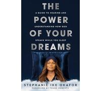 The Power of Your Dreams: A Guide to Hearing and Understanding How God Speaks While You Sleep
