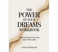 The Power of your Dreams Workbook: Practical Steps to Turning Vision into Reality
