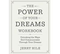 The Power Of Your Dreams Workbook: Unlocking the Ways God Communicates Through Your Dreams