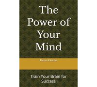The Power of Your Mind: Train Your Brain for Success