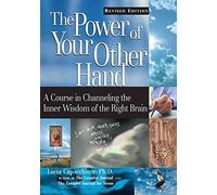 The Power of Your Other Hand: A Course in Channeling the Inner Wisdom of the Right Brain