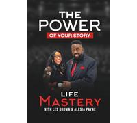 The Power of Your Story Life Mastery with Les Brown & Alesia Payne