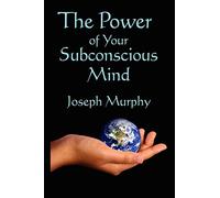 The Power of Your Subconscious Mind