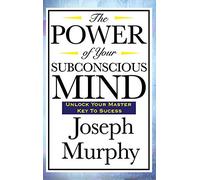 The Power of Your Subconscious Mind