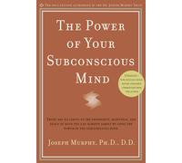 The Power of Your Subconscious Mind: There Are No Limits to the Prosperity, Happ