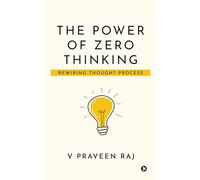 THE POWER OF ZERO THINKING: REWIRING THOUGHT PROCESS