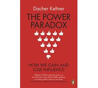 The Power Paradox – How We Gain and Lose Influence – Penguin Books