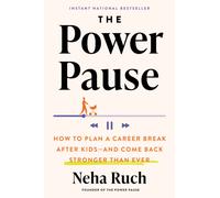 The Power Pause : How to Plan a Career Break After Kids - and Come Back Stronger Than Ever