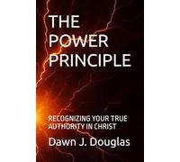 THE POWER PRINCIPLE: RECOGNIZING YOUR TRUE AUTHORITY IN CHRIST