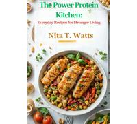 The Power Protein Kitchen: Everyday Recipes for Stronger Living
