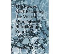 The Power Shift Escaping the Victim Mindset and Rebuilding Your Life