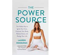 The Power Source – Ignite Your Core, Empower Your Body, Release Stress, Realign Your Life