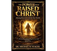 The Power That Raised Christ: Releasing Resurrection Life Into Your World