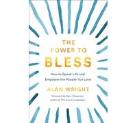 The Power to Bless: How to Speak Life and Empower the People You Love
