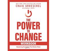 The Power to Change Workbook: Mastering the Habits That Matter Most