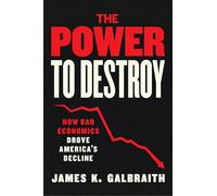 The Power to Destroy: How Bad Economics Drove America’s Decline