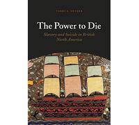 The Power to Die: Slavery and Suicide in British North America