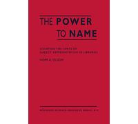 The Power to Name: Locating the Limits of Subject Representation in Libraries