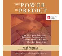 The Power to Predict: How Real Time Businesses Anticipate Customer Needs, Create Opportunities, and Beat the Competition 1st Edition