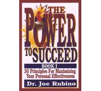 The Power to Succeed: 30 Principles for Maximizing Your Personal Effectiveness: 1