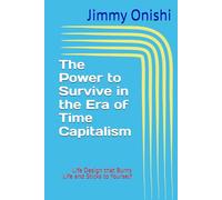 The Power to Survive in the Era of Time Capitalism: Life Design that Burns Life and Sticks to Yourself
