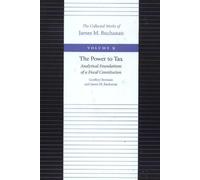 The Power to Tax: Analytical Foundations of a Fiscal Constitution: 9 (Collected Works of James M. Buchanan): 09