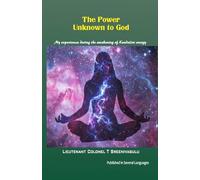 The Power Unknown to God: My experiences during the awakening of Kundalini energy