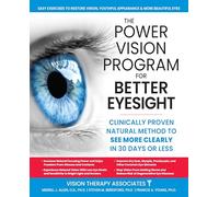 The Power Vision Program for Better Eyesight: Clinically Proven Natural Method to See More Clearly in 30 Days or Less