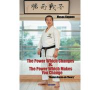 The Power Which Changes & The Power Which Makes You Change: - “Modern Karate-do Theory” -