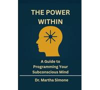 THE POWER WITHIN: A Guide to Programming Your Subconscious Mind