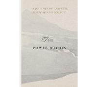 THE POWER WITHIN: A JOURNEY OF GROWTH, PURPOSE AND LEGACY.