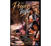 The Power Within: A Young Mother's story About Healing and Growing