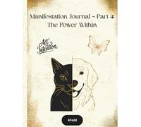 The Power Within - Manifestation Journal (Part 4): Authentic Alignment, Inner Strength, and Purposeful Living (The Manifestation Series)