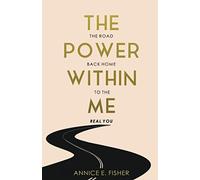 The Power Within Me: The road back home to the real you