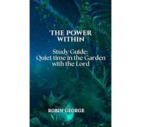 The Power Within: Study Guide: Quiet Time in the Garden with the Lord