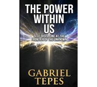 THE POWER WITHIN US: Self-Discipline at the Frontier of the Unknown