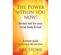 The Power Within You Now: Rocket Fuel For Your Mind, Body and Soul