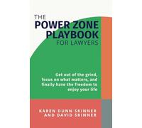 The Power Zone Playbook For Lawyers: Get Out of the Grind, Focus on What Matters, and Finally Have the Freedom to Enjoy Your Life
