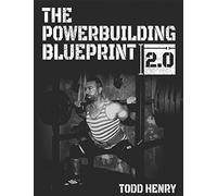 The Powerbuilding Blueprint 2.0: Your 12-Week Blueprint For Adding Muscle Size And Shattering PRs