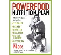 The Powerfood Nutrition Plan: The Guy's Guide to Getting Stronger, Leaner, Smarter, Healthier, Better Looking, Better Sex--with Food!