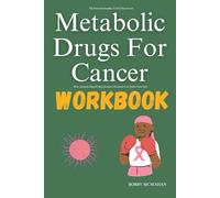 The Powerful Insights You’ll Discover in Metabolic Drugs For Cancer Workbook: How Amanda King & Hari Kuhan’s Research Can Guide Your Life