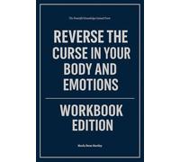 The Powerful Knowledge Gained From Reverse the Curse in Your Body and Emotions Workbook Edition