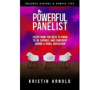 The Powerful Panelist: Everything You Need to Know to be Capable and Confident During a Panel Discussion