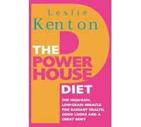 The Powerhouse Diet: The High-Raw Low-Grain Miracle For Radiant Health, Good Looks and a Great Body