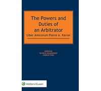 The Powers and Duties of an Arbitrator: Liber Amicorum Pierre A. Karrer